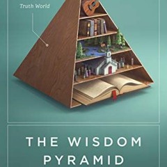 Get [EPUB KINDLE PDF EBOOK] The Wisdom Pyramid: Feeding Your Soul in a Post-Truth World by  Brett Mc