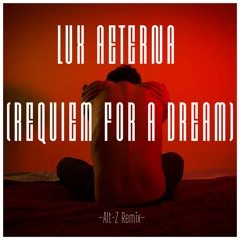 Lux Aeterna - Requiem For A Dream (Alt-Z Remix)