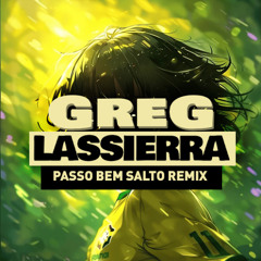 Passo Bem Salto ( Greg LASSIERRA REMIX )