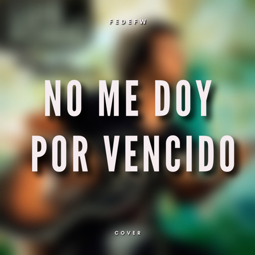 Stream No Me Doy Por Vencido (Cover) by Federico Friedmann | Listen online  for free on SoundCloud