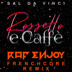 Sal Da Vinci - Rossetto & Caffè (Raf Enjoy Frenchcore Remix)