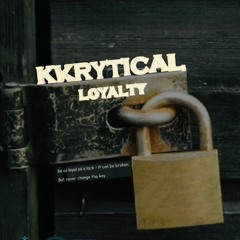 Kkrytical - Loyalty