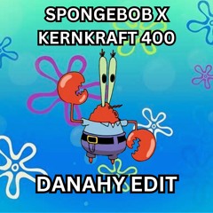 Spongebob X Kernkraft 400 (Danahy Edit)