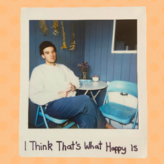 I Think That's What Happy Is