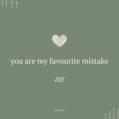 You Are My Favourite Mistake