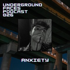 Anxiety - Underground Faces Podcast #026