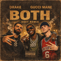 Drake & Gucci Mane -  Both (DEET REMIX)