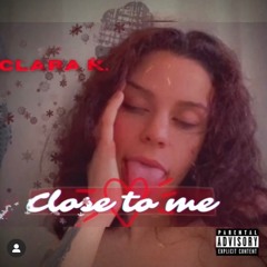 Clara K - Close To Me
