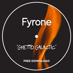 Fyrone - Ghetto Galactic (Free Download)