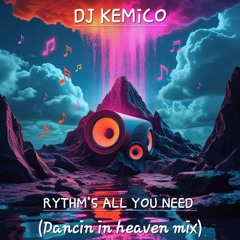 DJ KEMiCO - RYTHM'S ALL YOU NEED (Dancin in heaven mix)