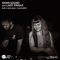 Ishan Sound with Lady Fingaz - 11 August 2024