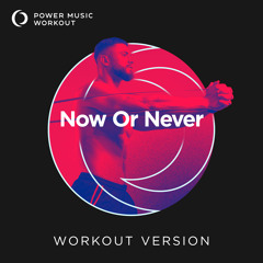 Now Or Never (Workout Version 128 BPM)