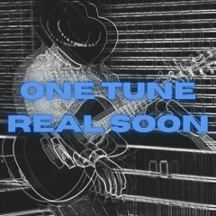 One Tune Real Soon