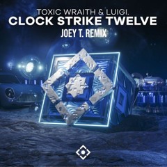 Toxic Wraith, LUIGI - Clock Strike Twelve (Joey T. Remix)