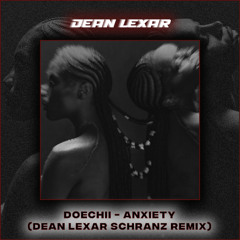 Doechii - Anxiety (Dean Lexar Schranz REMIX) [FREE DL]