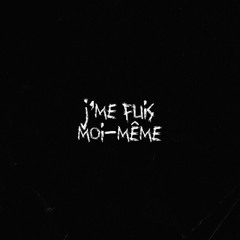 j'me fuis moi-même