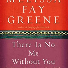 View [PDF EBOOK EPUB KINDLE] There Is No Me Without You: One Woman's Odyssey to Rescu