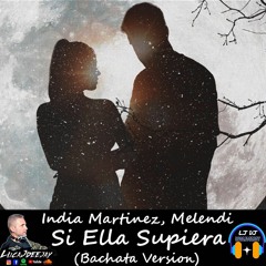 India Martinez, Melendi - Si Ella Supiera (LucaJdeejay Bachata Version)