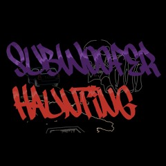 SUBWOOFER HAUNTING