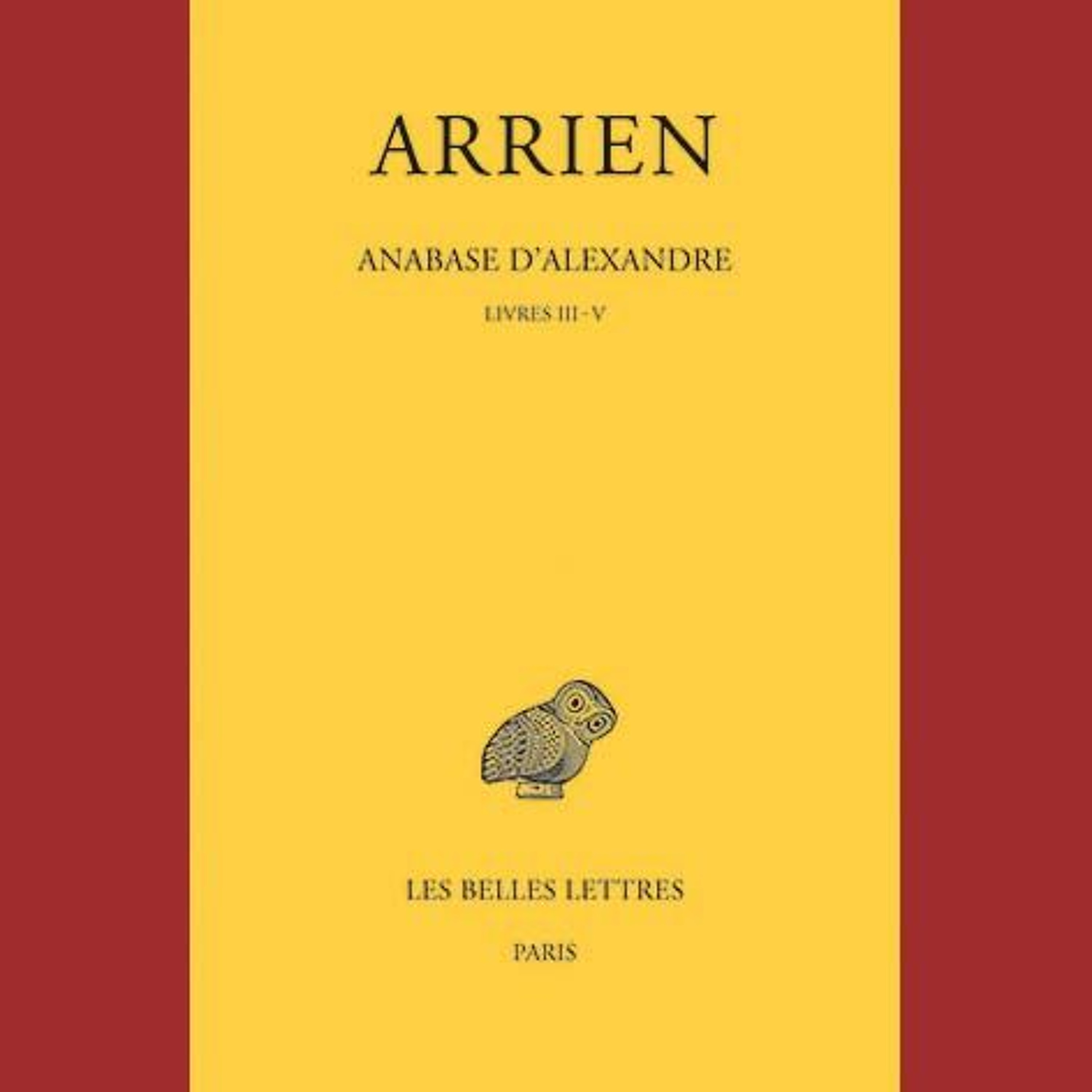 Arrien - Anabase d'Alexandre. Tome II : Livres III-V