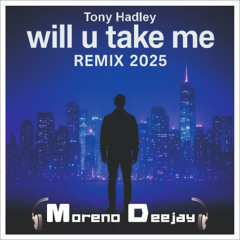 Tony Hadley - Will U take me (Moreno Deejay 2025 private remix) FREE DOWNLOAD