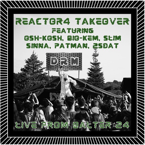 Reactor4 Takeover Feat, Osh-Kosh, Bio-Kem, Slim Sinna, Patman, 2sDat Live on DRM from Balter24