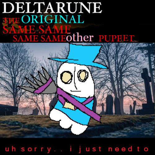 [Deltarune: The Original 4Same Other Puppet] - uh sorry... i just need to