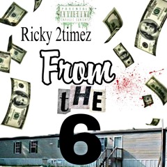 Ricky 2timez - From the 6 (free Boston Richey)