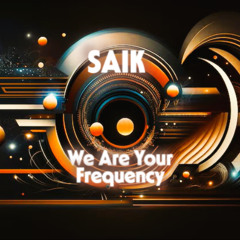 Saik - We Are Your Frequecy