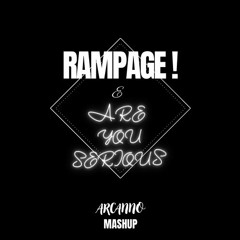 Rampage & Are You Serious  (Arcanno Mashup)
