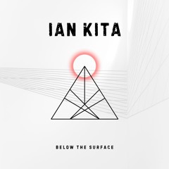Ian Kita - Below The Surface (Original Mix)