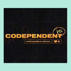 Codependent, Pt. 2