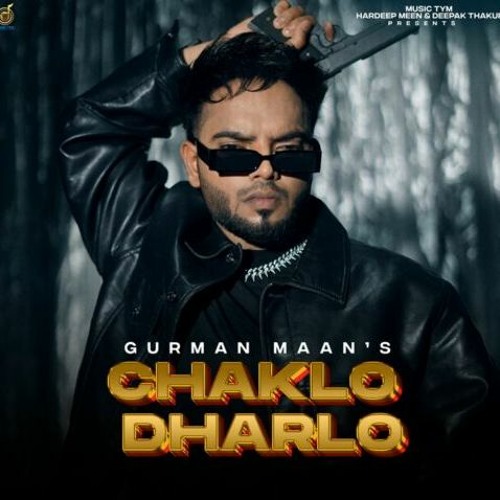 CHAKLO DHARLO GURMAN MAAN , DEEPAK DHILLON