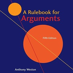 Get [EBOOK EPUB KINDLE PDF] A Rulebook for Arguments by  Anthony Weston,Scott R. Pollak,LLC Echo Poi