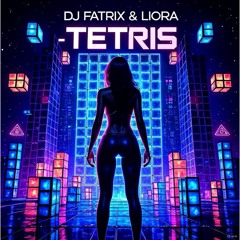 Dj Fatrix Ft. Liora - Tetris