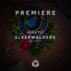 PREMIERE: Kinetic - Sleepwalkers (Original Mix)