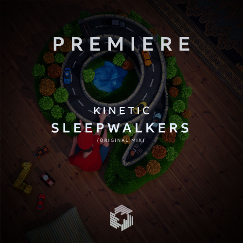 PREMIERE: Kinetic - Sleepwalkers (Original Mix)