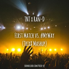 First Match vs. My Way (TrixX Mashup)
