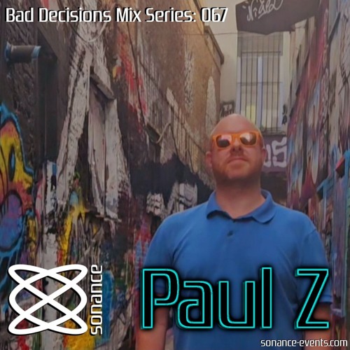 Sonance Bad Decisions Mix Series 067 - Paul Z