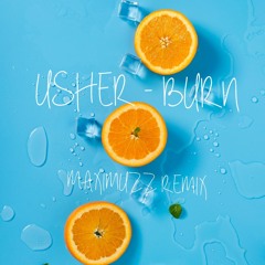 USHER - BURN ( MAXIMUZZ REMIX )