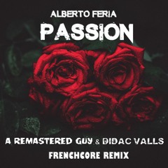 Alberto Feria - Passion (A Remastered Guy & Didac Valls Frenchcore Remix)