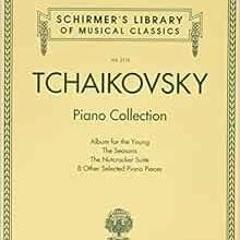 Read KINDLE 📭 Tchaikovsky Piano Collection: Schirmer Library of Classics Volume 2116