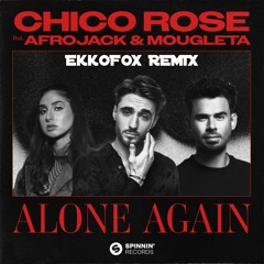 Chico Rose (Feat. Afrojack & Mougleta) - Alone Again [EkkoFox REMIX]