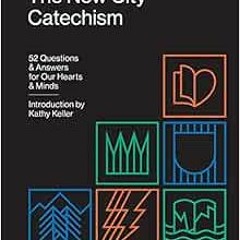 Read EPUB 📖 The New City Catechism: 52 Questions and Answers for Our Hearts and Mind