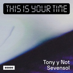 This Is Your Time! Vol.22 - Tony y Not And Sevensol