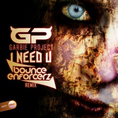 Garbie Project - I need U Bounce Enforcerz remix
