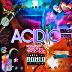 Acidic (SOUNDCLOUD EXCLUSIVE) FT (KIDKRONKE WHOISFRXZE) PROD (WHOWASVEXXOS
