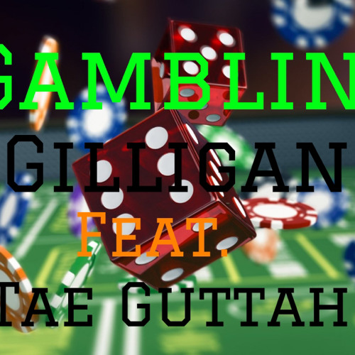 GAMBLIN - Gilligan Feat. Tae Guttah