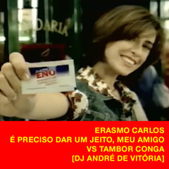 ERASMO CARLOS - É PRECISO DAR UM JEITO, MEU AMIGO VS TAMBOR CONGA [DJ ANDRÉ DE VITÓRIA]