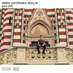 SONIDOS SUBTERRANEOS MEDELLIN guest GAËL [14.02.2022]